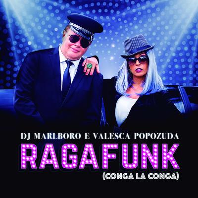 Ragafunk Conga La Conga By DJ Marlboro, Valesca Popozuda's cover