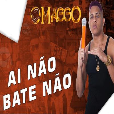 AÍ NÃO BATE NÃO  By O Maggo's cover