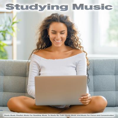 Studying Music: Study Music Playlist, Music For Reading, Music To Study By, Calm Study Music and Music For Focus and Concentration's cover