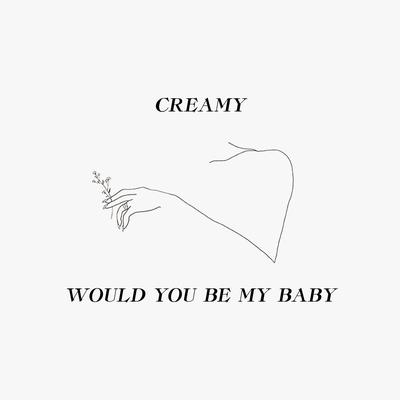 Would You Be My Baby By creamy's cover