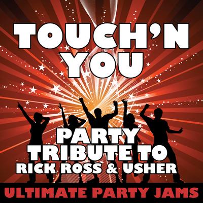 Touch'n You (Party Tribute to Rick Ross & Usher)'s cover