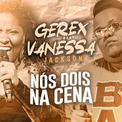 Nós Dois na Cena By Mc Gerex, Vanessa Jackson's cover