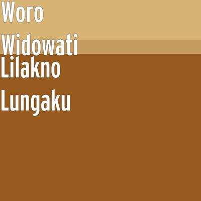 Lilakno Lungaku By Woro Widowati's cover
