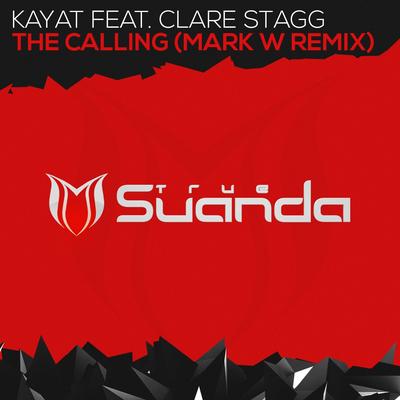 The Calling (Mark W Remix) By Kaya-T, Clare Stagg, Mark W's cover