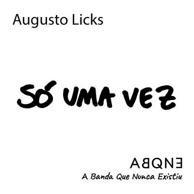 Só uma Vez By Augusto Licks, ABQNE - A Banda Que Nunca Existiu's cover