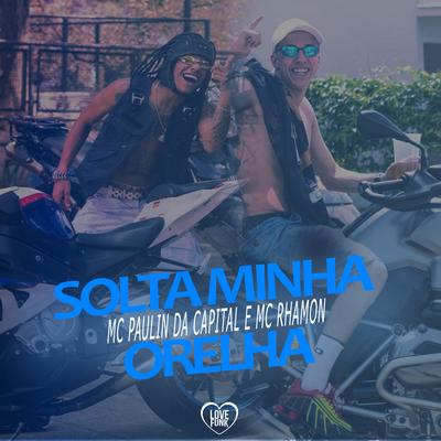 Solta Minha Orelha By MC Paulin da Capital, MC Rhamon's cover