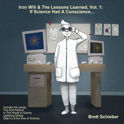 Iron Will & the Lessons Learned, Vol. 1: If Science Had a Conscience...'s cover