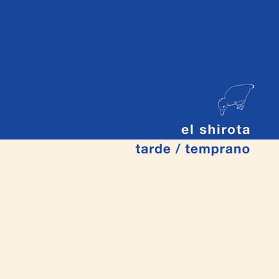 Tarde / Temprano By El Shirota's cover