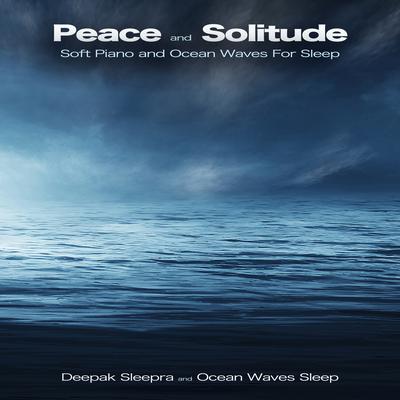 Peace and Solitude: Soft Piano and Ocean Waves For Sleep's cover