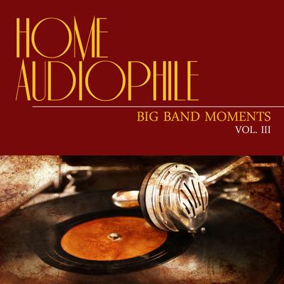 Home Audiophile: Big Band Moments, Vol. 3's cover