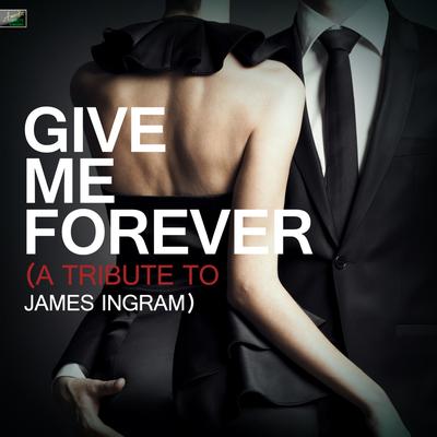 Give Me Forever (I Do) - A Tribute to James Ingram's cover