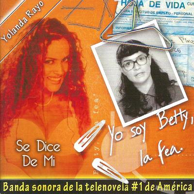 Se Dice de Mi (Yo Soy Betty la Fea) (Versión Completa) By Yolanda Rayo's cover