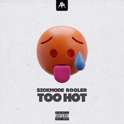 TOO HOT By Sickmode, Rooler's cover