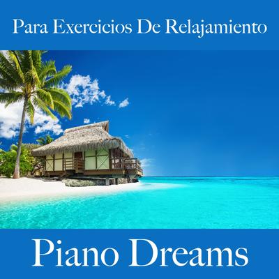 Para Exercicios De Relajamiento: Piano Dreams - La Mejor Música Para Relajarse's cover
