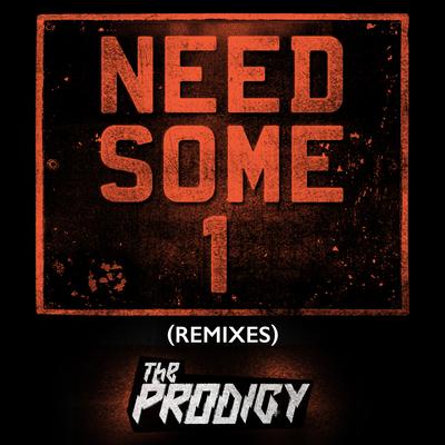Need Some1 (Friction Remix) By The Prodigy's cover