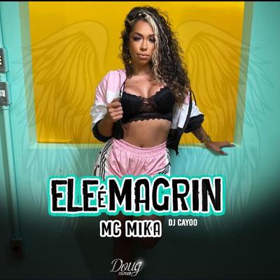 Ele É Magrin By Mc Mika, DJ Cayoo's cover