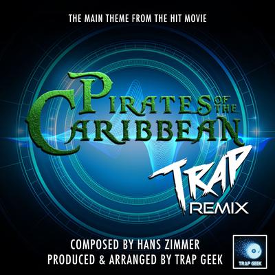 Pirates Of The Caribbean Main Theme (From "Pirates Of The Carribbean") (Trap Remix) By Trap Geek's cover