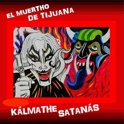 Kálmathe Satanás By El Muertho De Tijuana's cover