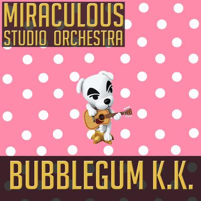 Bubblegum K.K. (From "Animal Crossing: New Horizons") [Cover] By Miraculous Studio Orchestra's cover