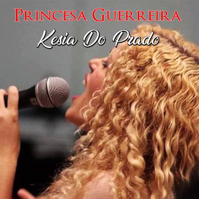 Princesa Guerreira By Kesia do Prado's cover