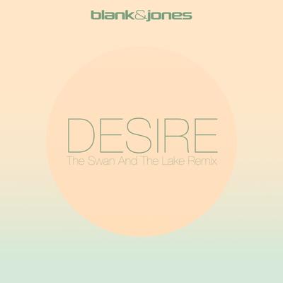 Desire (The Swan and the Lake Remix) By Blank & Jones's cover
