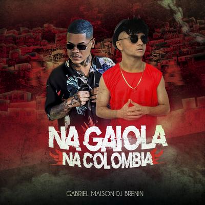 Na Gaiola na Colômbia By Gabriel Maison, DJ Brenin's cover