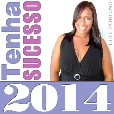 Tenha Sucesso (Life Coaching, Mensagem de Ano Novo para Prosperidade, Sucesso e Felicidade no Ano de 2014)'s cover