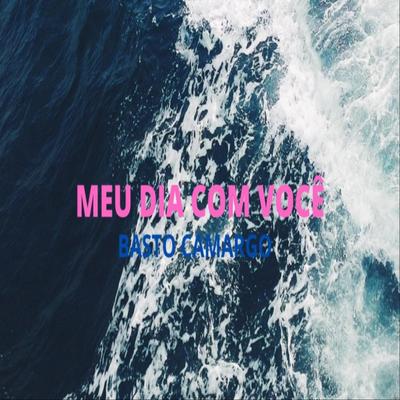 Meu Dia Com Você By Basto Camargo's cover