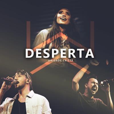 Desperta (Ao Vivo) By Unidade Cristã, Isadora Pompeo, Netto, Pedro Siqueira's cover