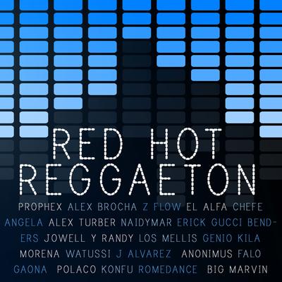 Red Hot Reggaeton: Hits by El Alfa, Gaona, Falo, Prophex, Jowell Y Randy, Alex Brocha, Watussi and More!'s cover