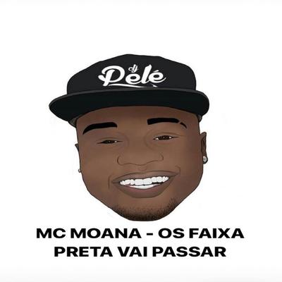 Os Faixa Preta Vai Passar By DJ Pelé, Mc Moana's cover