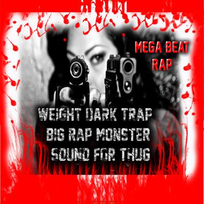 Weight Dark Trap - Big Rap Monster - Sound for Thug's cover