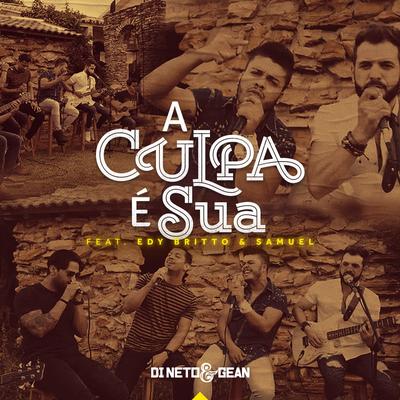A Culpa e Sua By Edy Britto & Samuel, Di Neto e Gean's cover