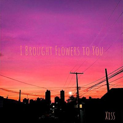 I Brought Flowers to You By Xiss's cover