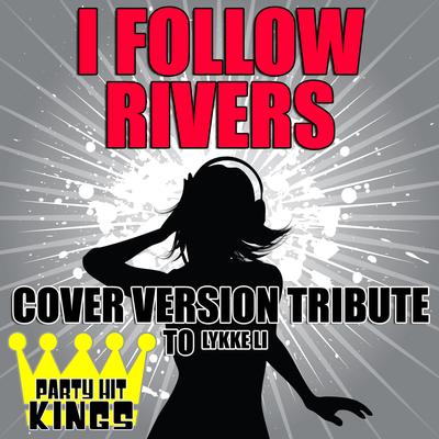 I Follow Rivers (Cover Version Tribute to Lykke Li) By Party Hit Kings's cover