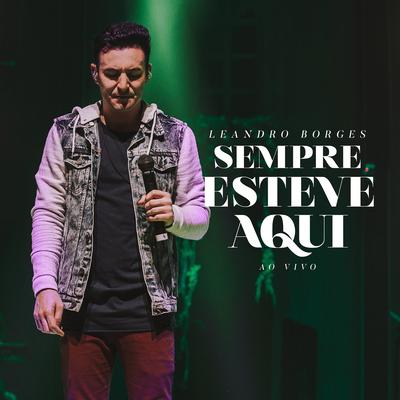 Sempre Esteve Aqui (Ao Vivo) By Leandro Borges's cover