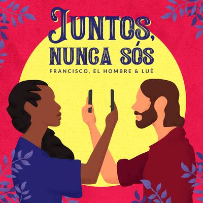 Juntos, Nunca Sós By Francisco, el Hombre, Luê's cover