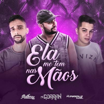 Ela Me Tem nas Mãos By DJ Matheus MPC, DJ Henrique Luiz, Mc Gorran's cover