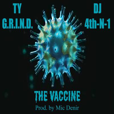 The Vaccine By Ty G.R.I.N.D., DJ 4thN1's cover