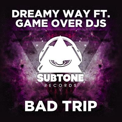 Bad Trip (Original Mix) By Dreamy Way, Game Over Djs's cover