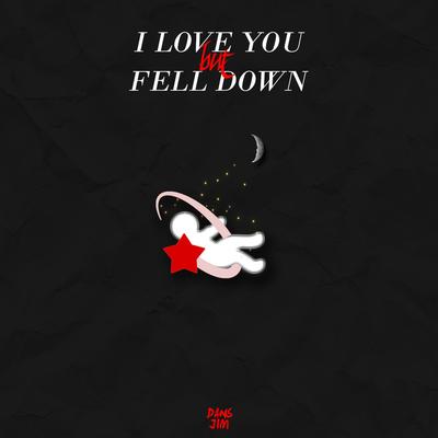 I Love You But Fell Down's cover