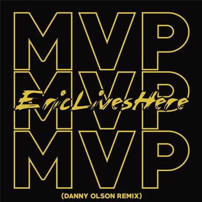 MVP (Danny Olson Remix) By Eric Lives Here's cover