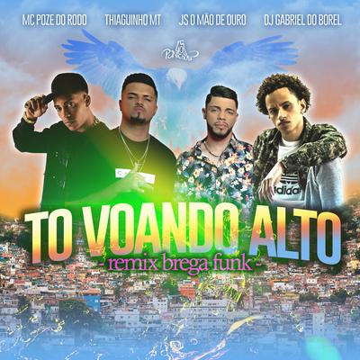 To Voando Alto (Brega Funk Remix) By JS o Mão de Ouro, Dj Gabriel do Borel, Thiaguinho MT, Mc Poze do Rodo's cover