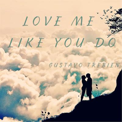 Love Me Like You Do By Gustavo Trebien's cover