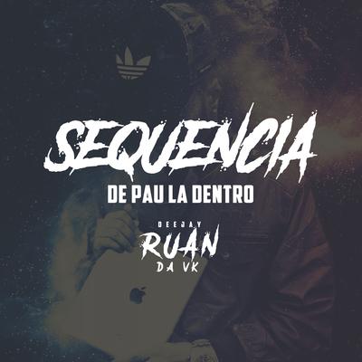 Sequencia de Pau La Dentro By DJ Ruan da VK, Mc KF's cover