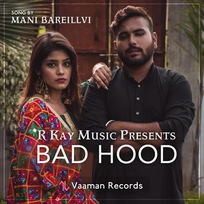 Bad Hood (feat. R Kay & Addy 323) By Addy 323, Mani Bareillvi, Rkay's cover