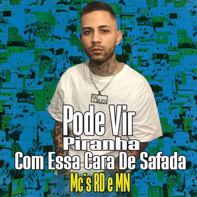Pode Vir Piranha Com Essa Cara De Safada By MC PR, MC MN, DJ GRZS's cover