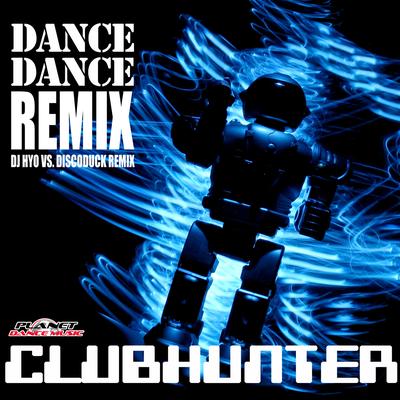 Dance Dance (Dj Hyo vs Discoduck Remix) By Clubhunter, Dj Hyo vs Discoduck's cover