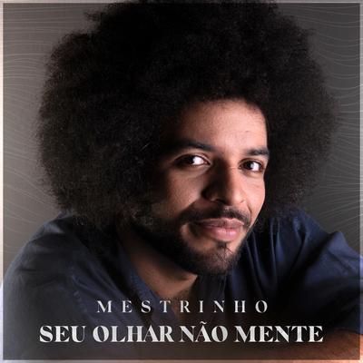 Seu Olhar Não Mente By Mestrinho's cover