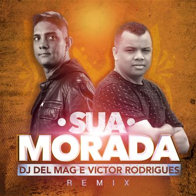 Sua Morada (Remix) By Dj Del Mag, Victor Rodrigues's cover